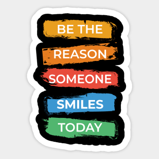 Be The Reason Someone Smiles Today Sticker